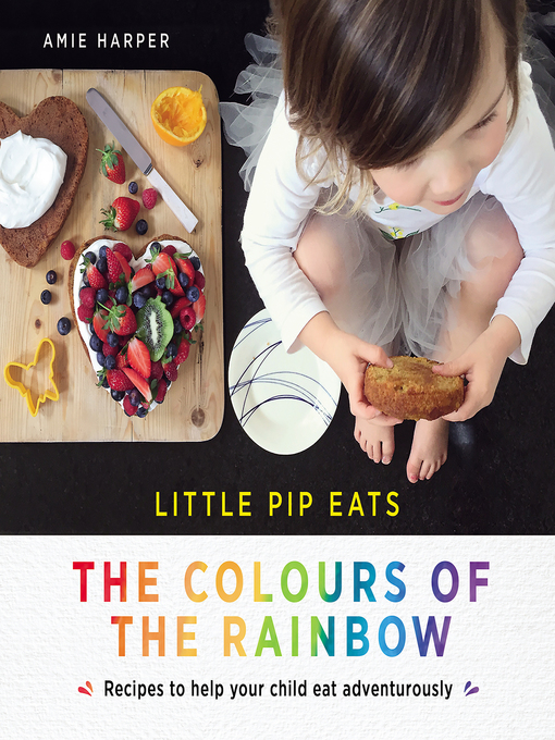 Title details for Little Pip Eats the Colours of the Rainbow by Amie Harper - Wait list